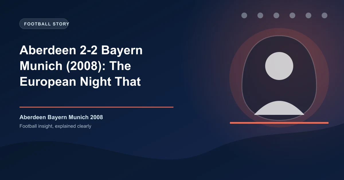 Aberdeen 2-2 Bayern Munich (2008): The European Night That Proved History Repeats Itself