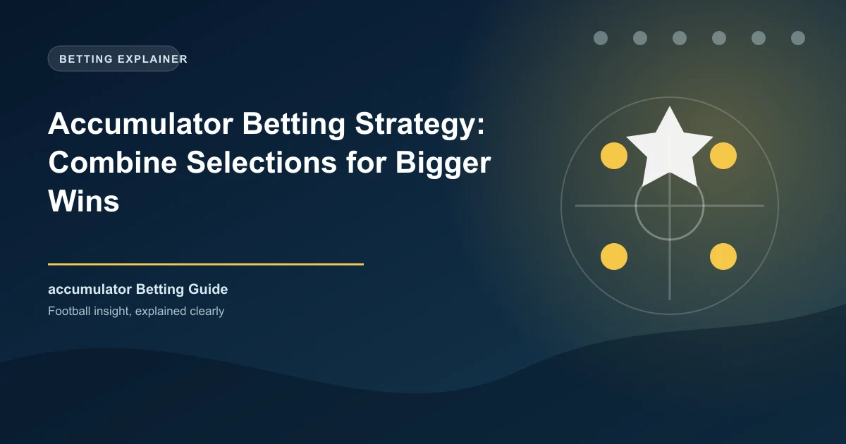 Accumulator Betting Strategy: Combine Selections for Bigger Wins
