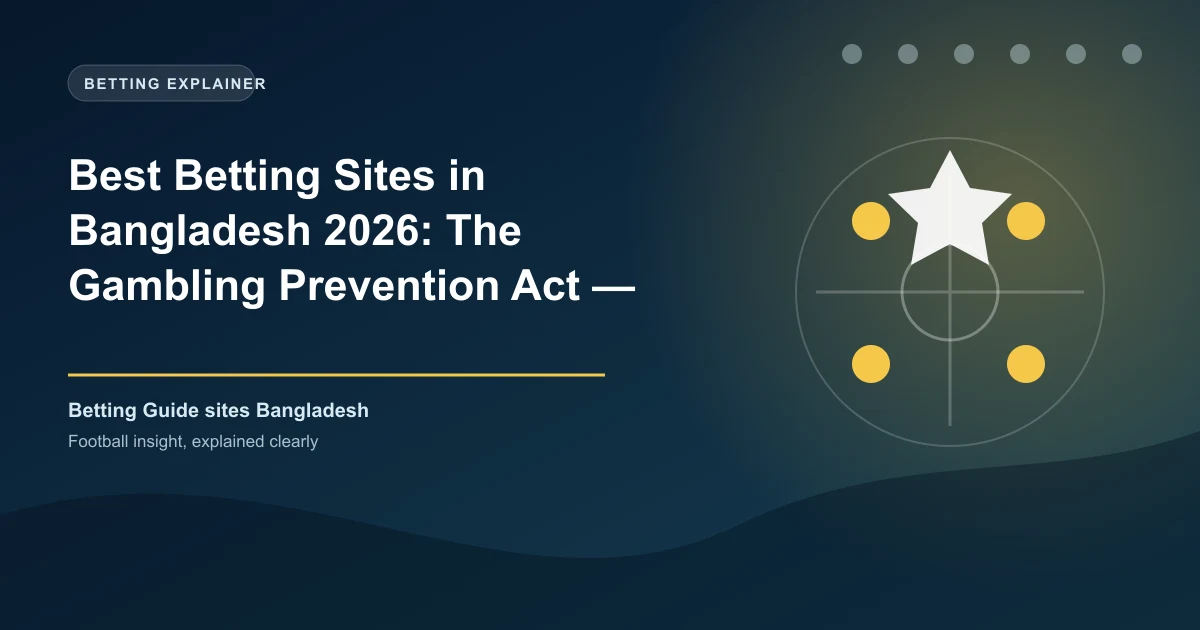 Best Betting Sites in Bangladesh 2026: The Gambling Prevention Act — What Bettors Must Know