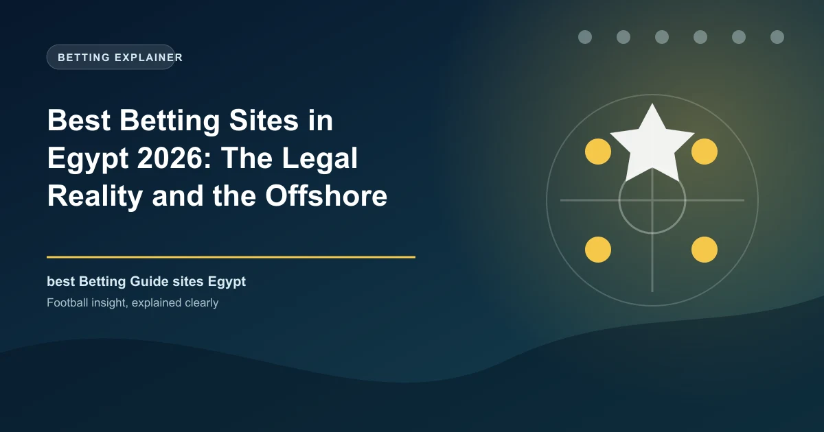 Best Betting Sites in Egypt 2026: The Legal Reality and the Offshore Grey Market