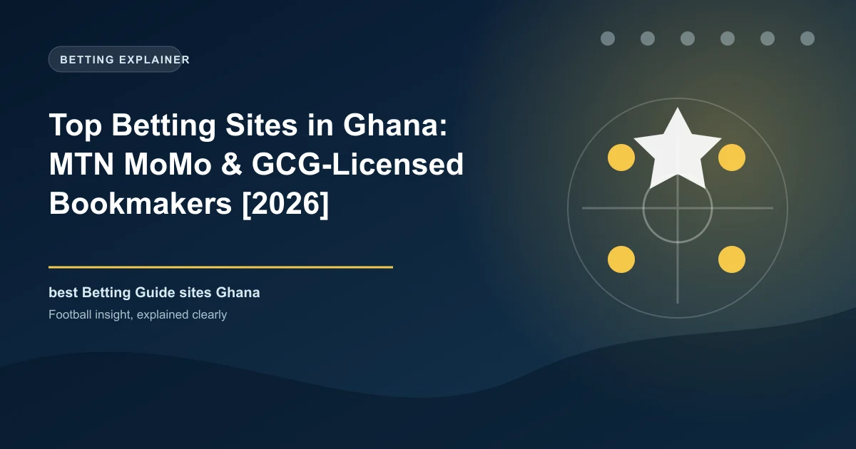 Top Betting Sites in Ghana: MTN MoMo & GCG-Licensed Bookmakers [2026]