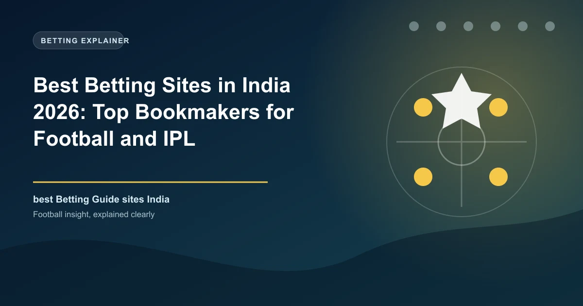 Best Betting Sites in India 2026: Top Bookmakers for Football and IPL