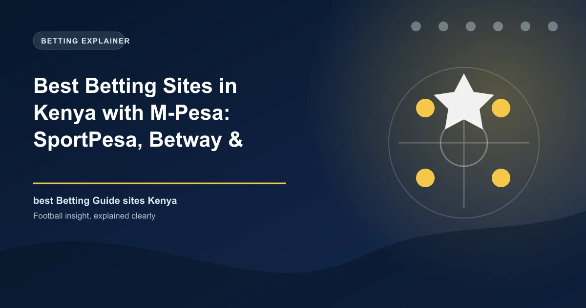 Best Betting Sites in Kenya with M-Pesa: SportPesa, Betway & Betika [2026]
