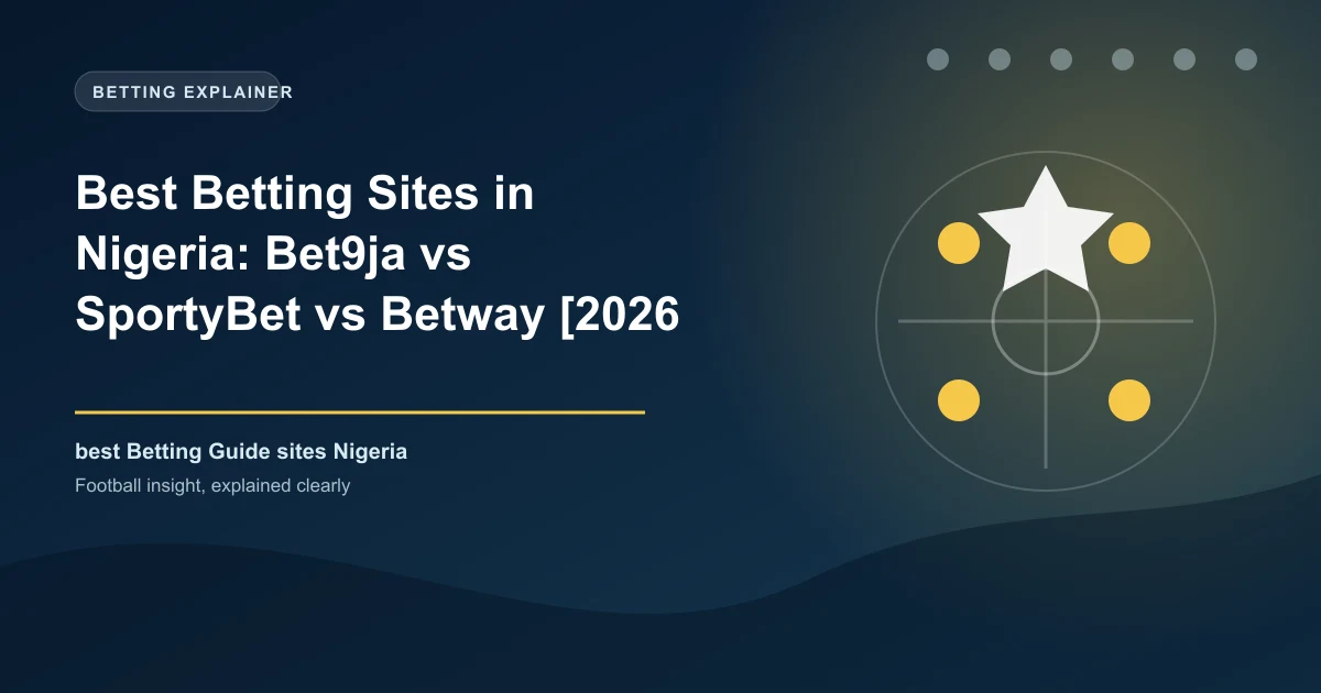 Best Betting Sites in Nigeria: Bet9ja vs SportyBet vs Betway [2026 Ranked]