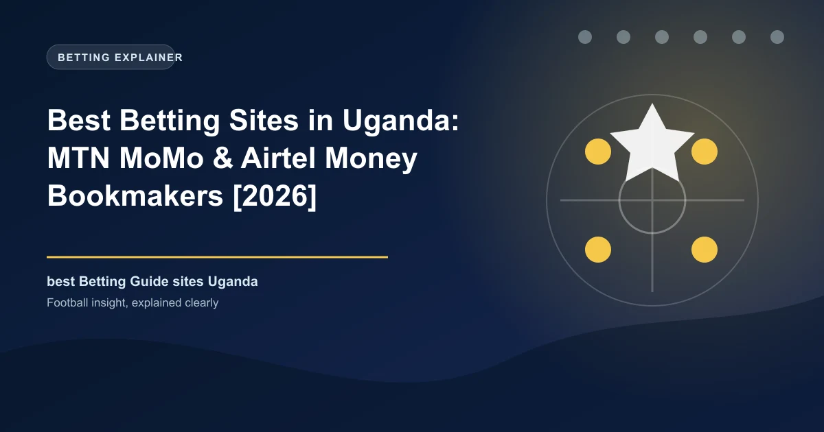Best Betting Sites in Uganda: MTN MoMo & Airtel Money Bookmakers [2026]