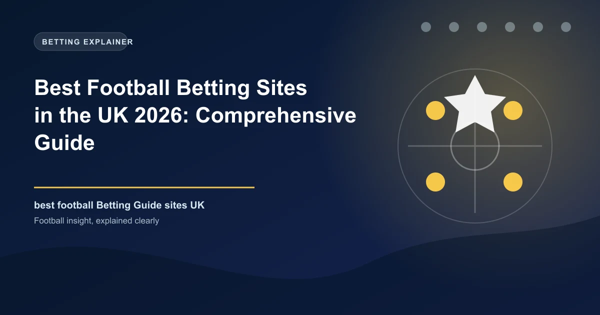 Best Football Betting Sites in the UK 2026: Comprehensive Guide