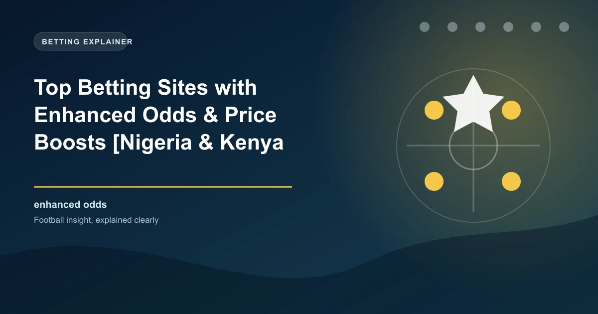 Top Betting Sites with Enhanced Odds & Price Boosts [Nigeria & Kenya 2026]