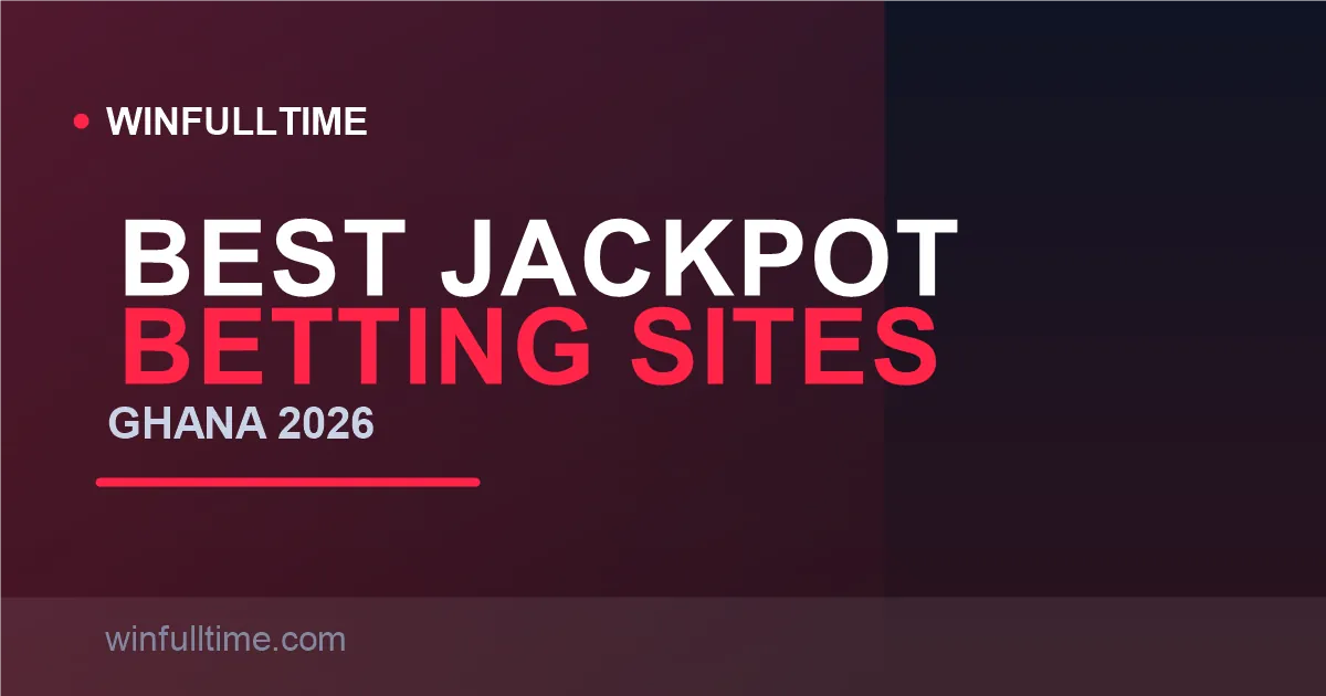 Best Jackpot Betting Sites in Ghana 2026: Betway Atena Kεseε, Betika & Pawa6 Ranked