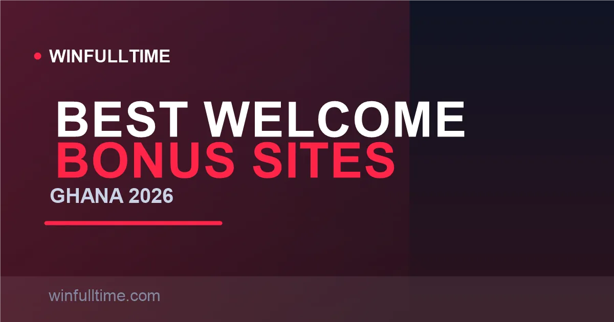 Best Welcome Bonus Betting Sites in Ghana 2026: Ranked & Explained Honestly