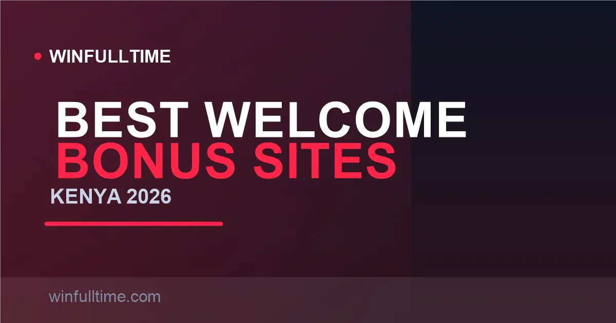 Best Welcome Bonus Betting Sites in Kenya 2026: Ranked & Explained Honestly