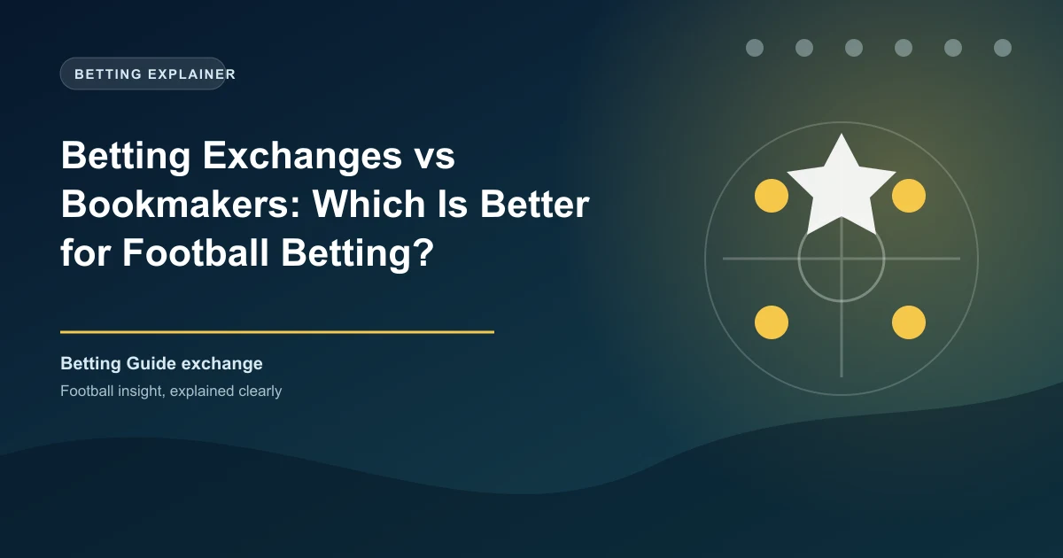 Betting Exchanges vs Bookmakers: Which Is Better for Football Betting?