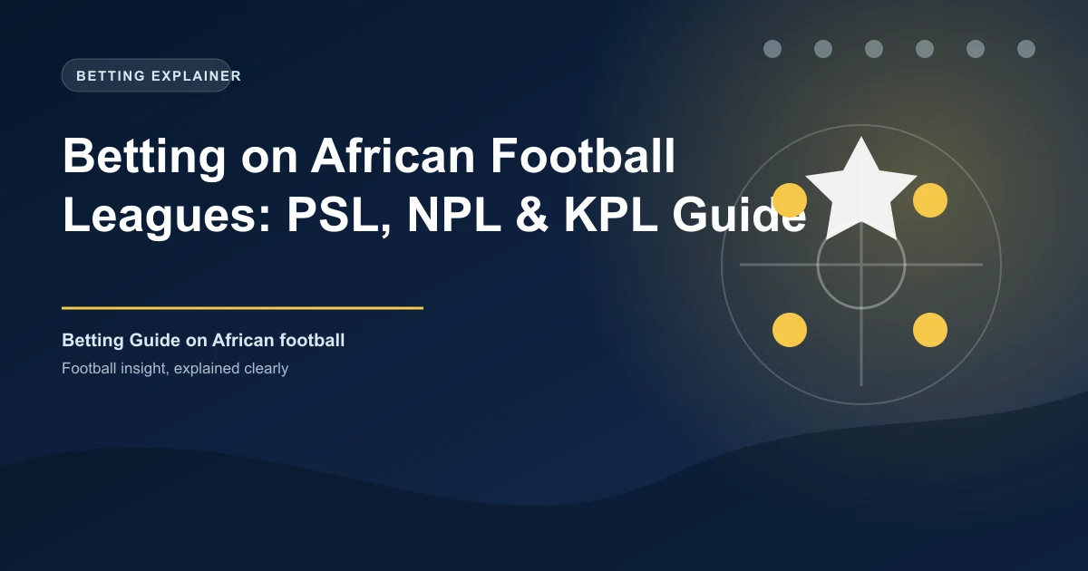 Betting on African Football Leagues: PSL, NPL & KPL Guide