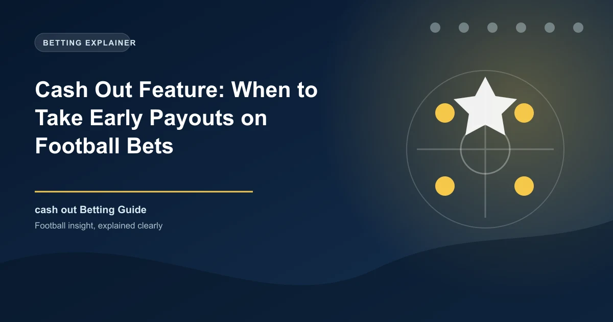 Cash Out Feature: When to Take Early Payouts on Football Bets