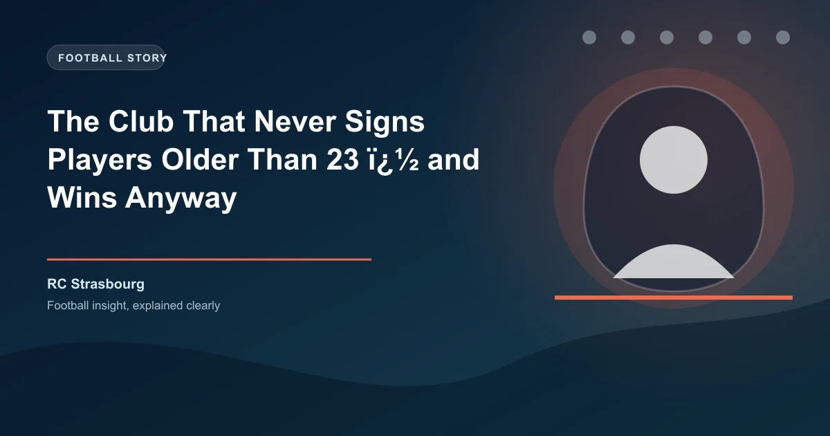 The Club That Never Signs Players Older Than 23 — and Wins Anyway