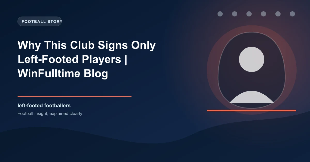 Why This Club Signs Only Left-Footed Players | WinFulltime Blog