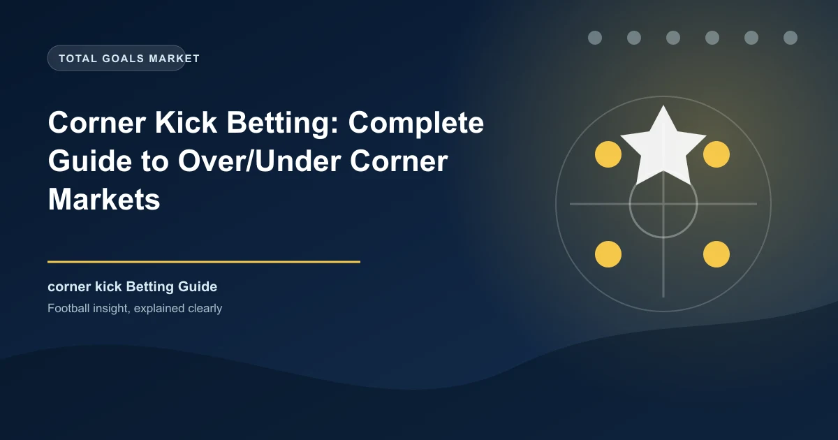 Corner Kick Betting: Complete Guide to Over/Under Corner Markets
