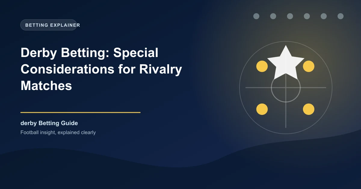 Derby Betting: Special Considerations for Rivalry Matches