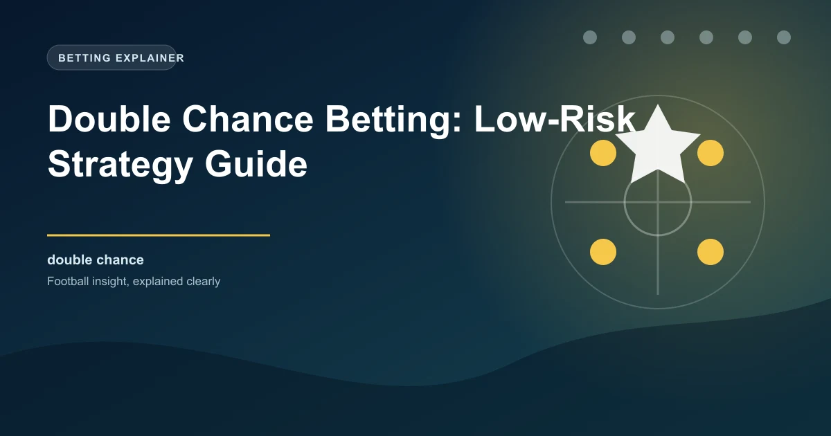 Double Chance Betting: Low-Risk Strategy Guide