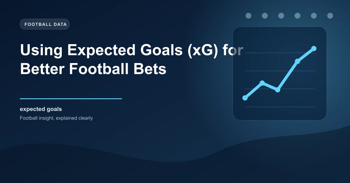 Using Expected Goals (xG) for Better Football Bets