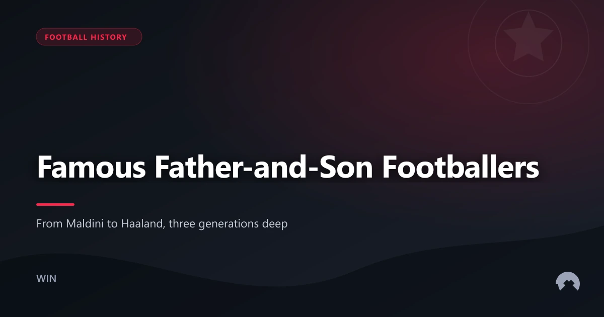Famous Father-and-Son Footballers | WinFulltime