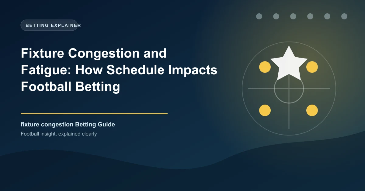 Fixture Congestion and Fatigue: How Schedule Impacts Football Betting