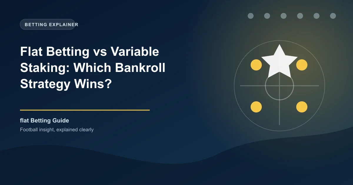 Flat Betting vs Variable Staking: Which Bankroll Strategy Wins?