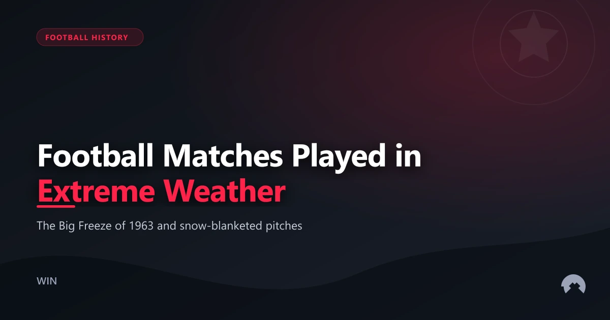 Football Matches Played in Extreme Weather | WinFulltime