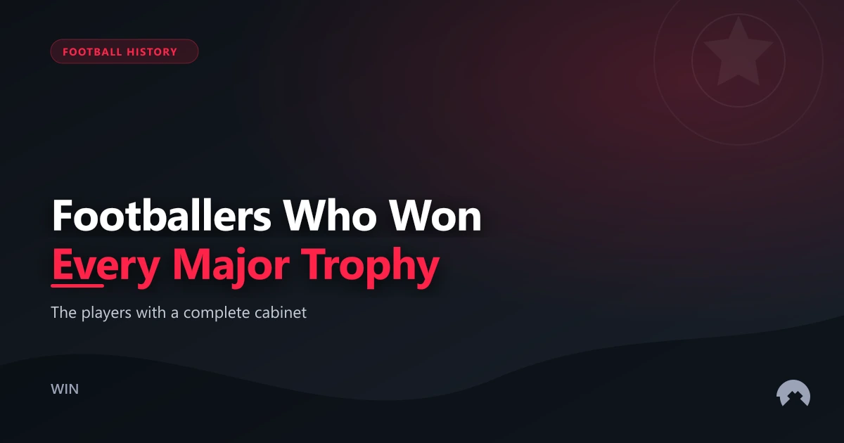 Footballers Who Won Every Major Trophy | WinFulltime