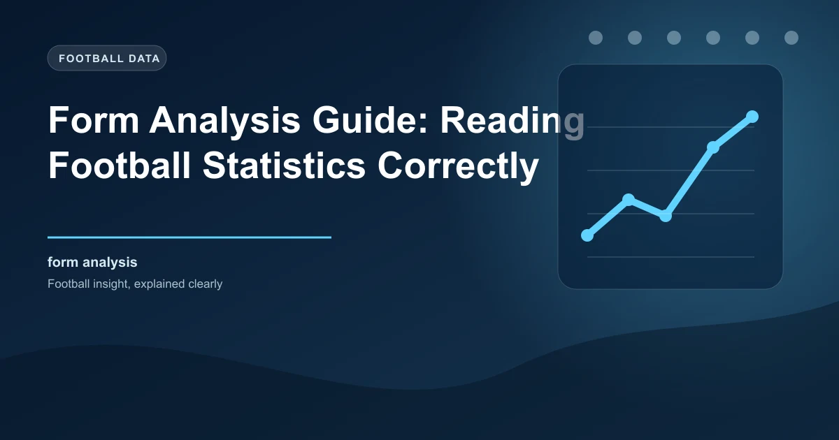 Form Analysis Guide: Reading Football Statistics Correctly