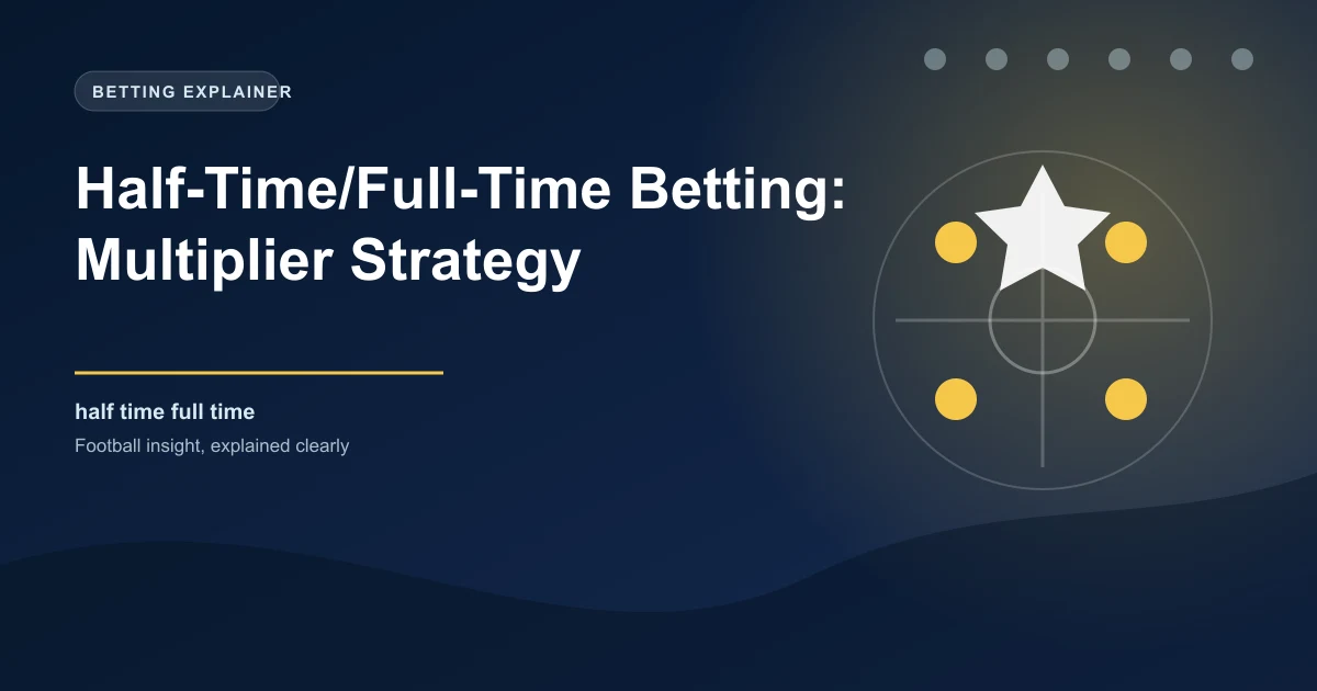 Half-Time/Full-Time Betting: Multiplier Strategy