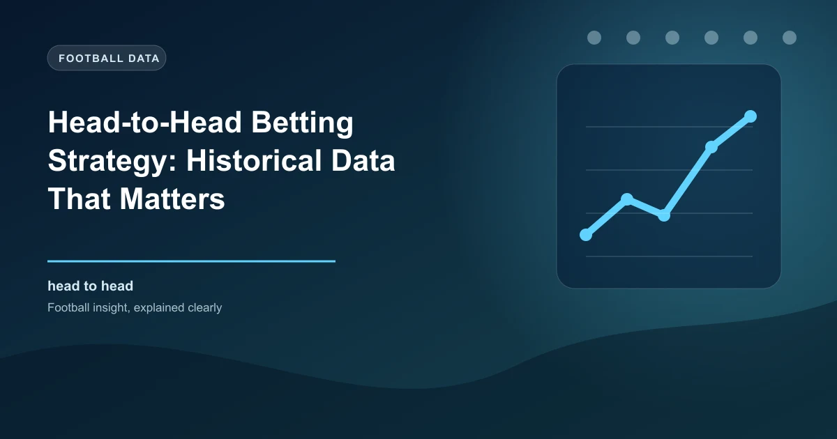 Head-to-Head Betting Strategy: Historical Data That Matters