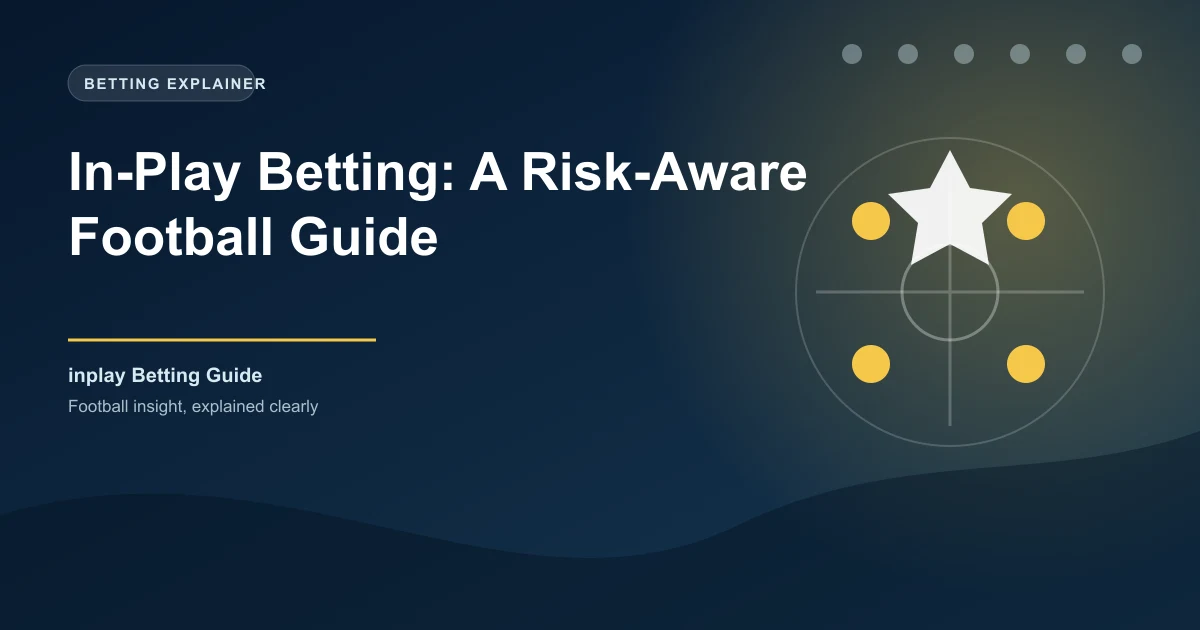 In-Play Betting: A Risk-Aware Football Guide