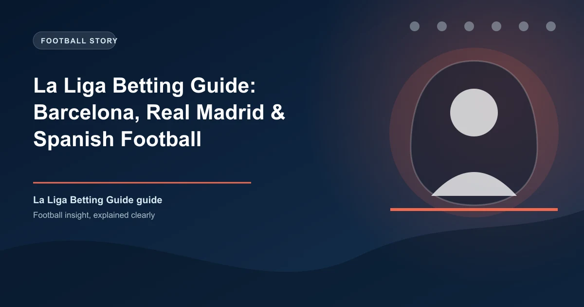 La Liga Betting Guide: Barcelona, Real Madrid & Spanish Football