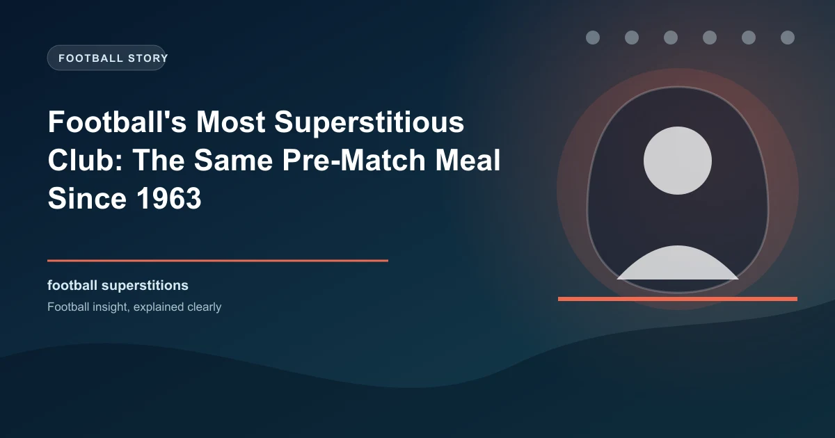 Football's Most Superstitious Club: The Same Pre-Match Meal Since 1963