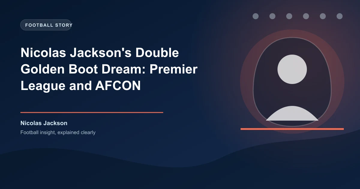 Nicolas Jackson's Double Golden Boot Dream: Premier League and AFCON