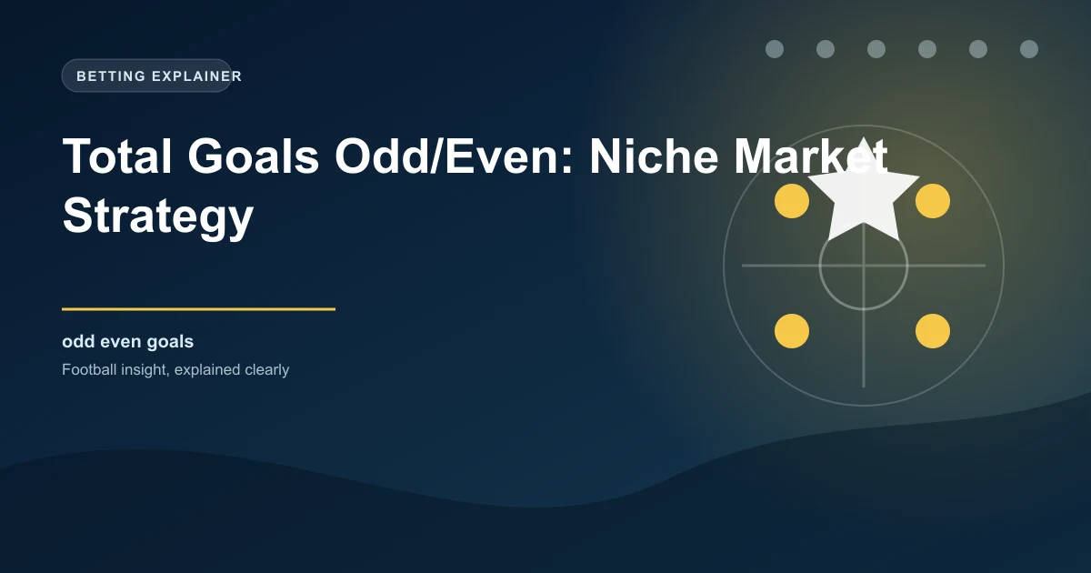 Total Goals Odd/Even: Niche Market Strategy