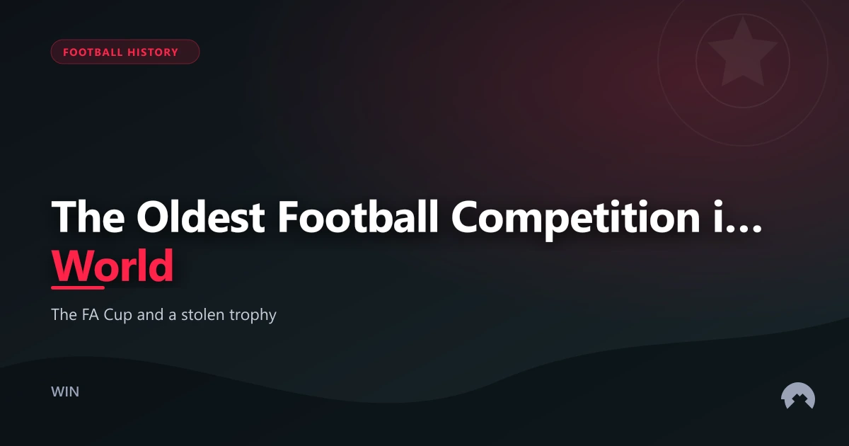 The Oldest Football Competition in the World | WinFulltime