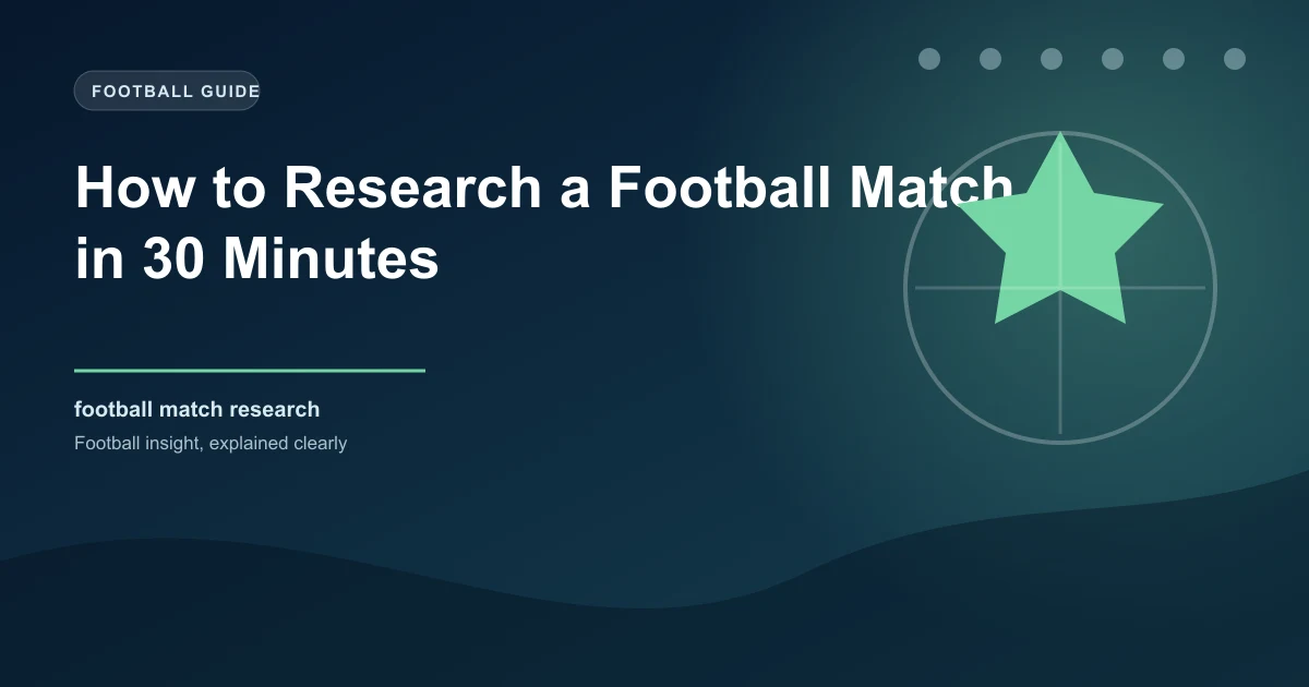 How to Research a Football Match in 30 Minutes