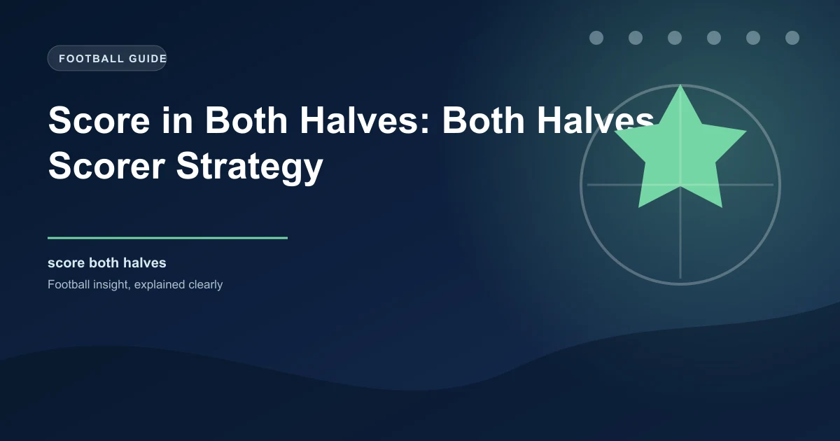 Score in Both Halves: Both Halves Scorer Strategy