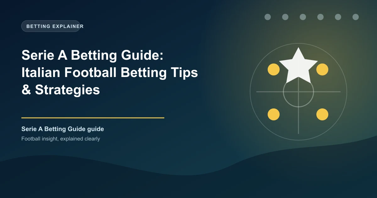 Serie A Betting Guide: Italian Football Betting Tips & Strategies