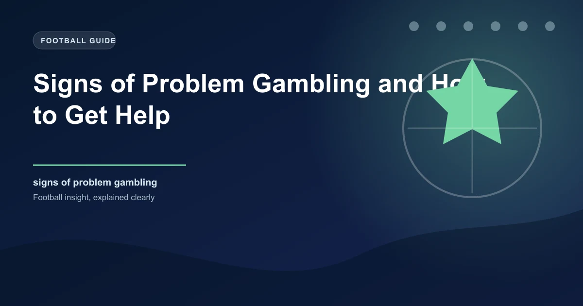 Signs of Problem Gambling and How to Get Help