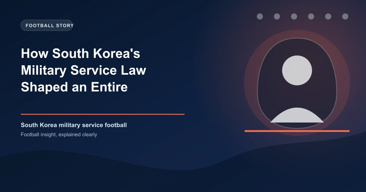 How South Korea's Military Service Law Shaped an Entire Generation of Footballers
