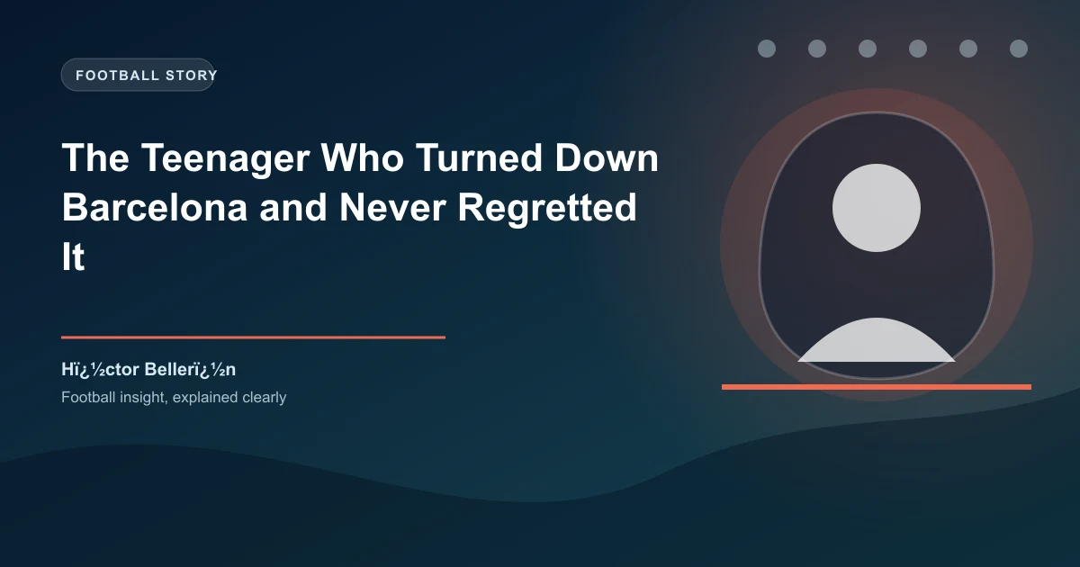 The Teenager Who Turned Down Barcelona and Never Regretted It