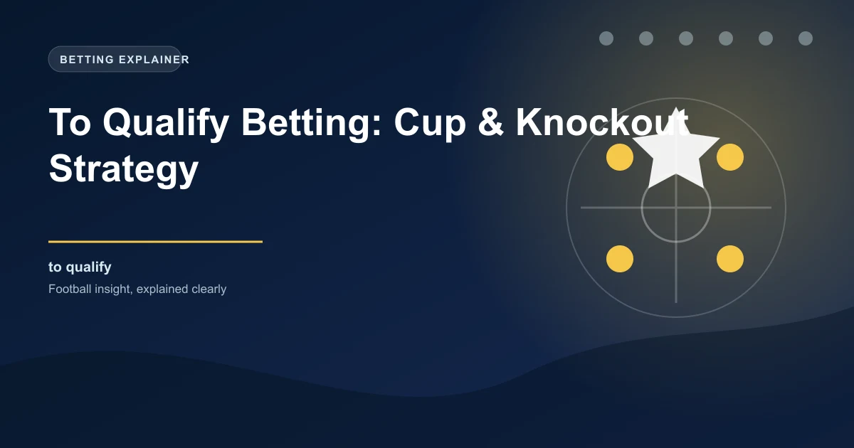 To Qualify Betting: Cup & Knockout Strategy