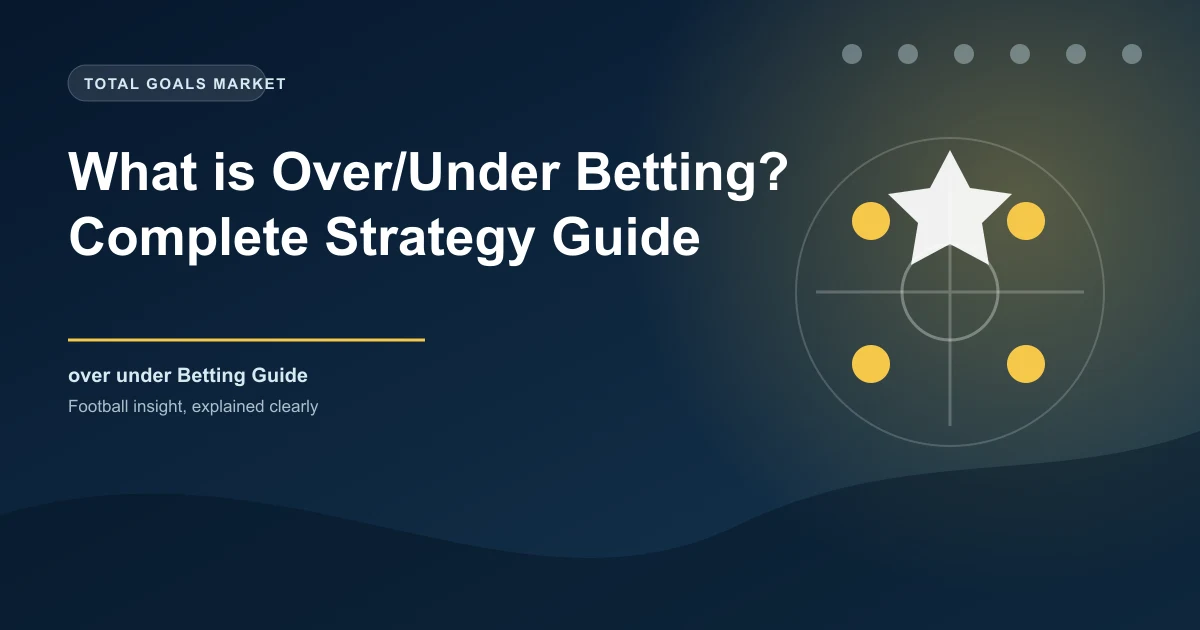 What is Over/Under Betting? Complete Strategy Guide
